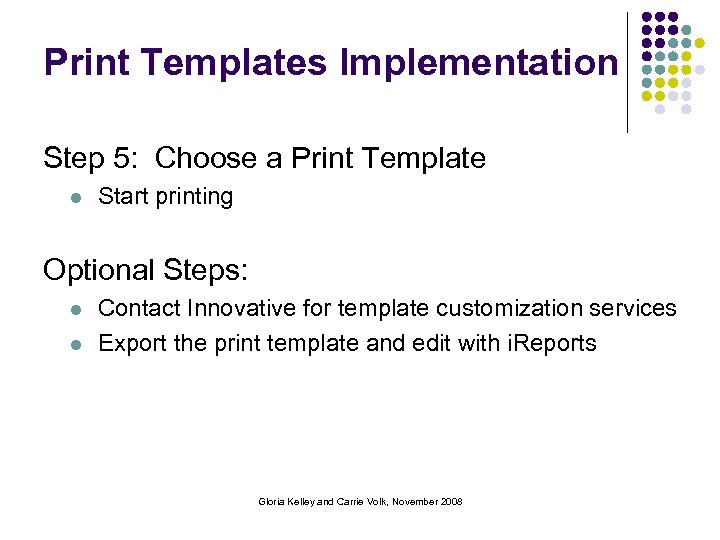 Print Templates Implementation Step 5: Choose a Print Template l Start printing Optional Steps: