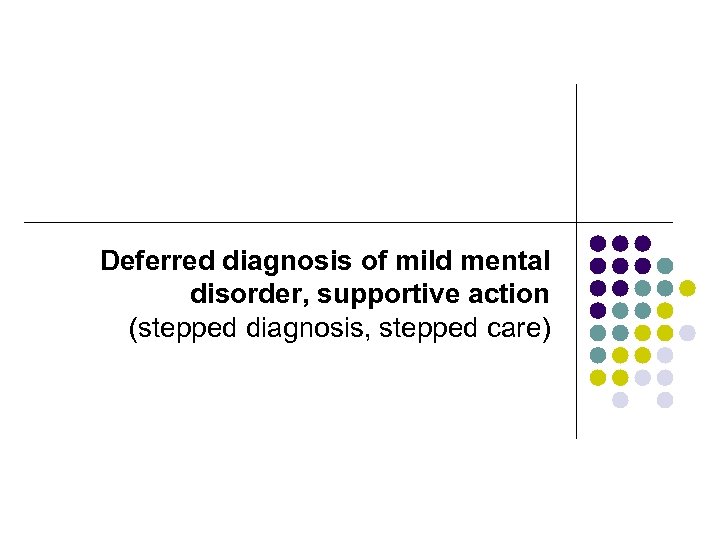 Deferred diagnosis of mild mental disorder, supportive action (stepped diagnosis, stepped care) 