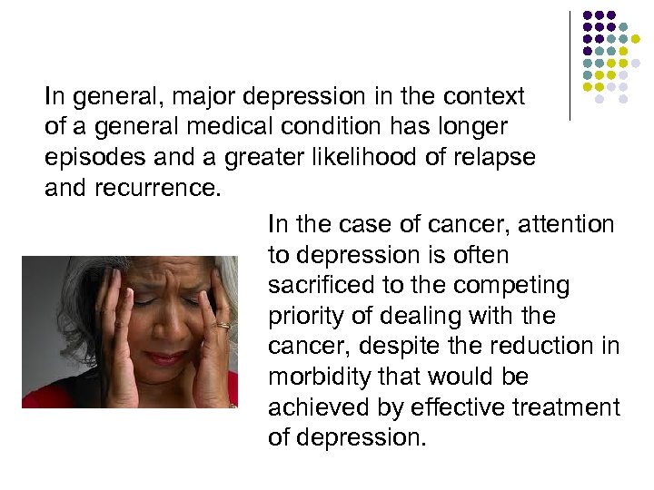 In general, major depression in the context of a general medical condition has longer