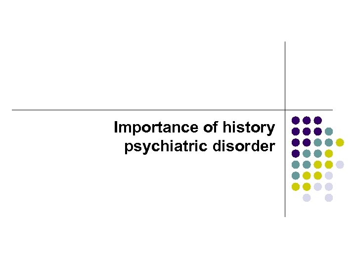 Importance of history psychiatric disorder 