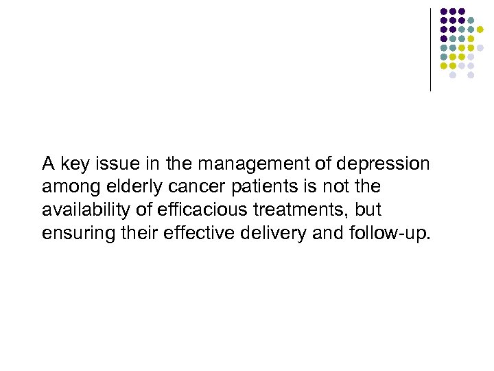 A key issue in the management of depression among elderly cancer patients is not