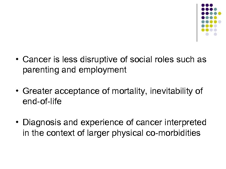  • Cancer is less disruptive of social roles such as parenting and employment