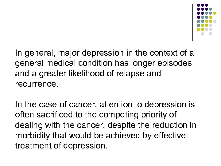 In general, major depression in the context of a general medical condition has longer