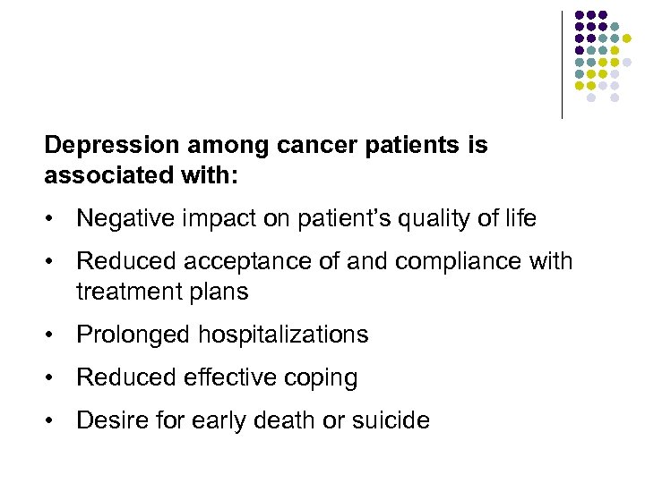 Depression among cancer patients is associated with: • Negative impact on patient’s quality of