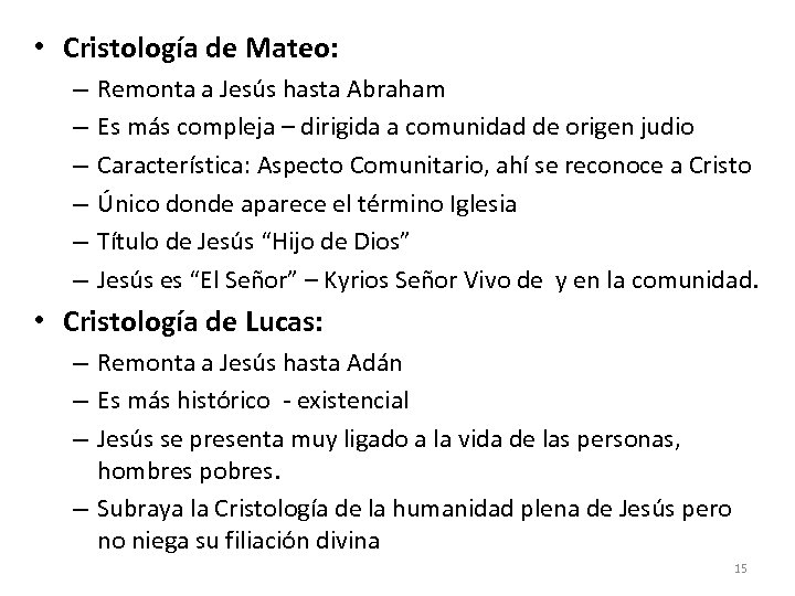  • Cristología de Mateo: – – – Remonta a Jesús hasta Abraham Es