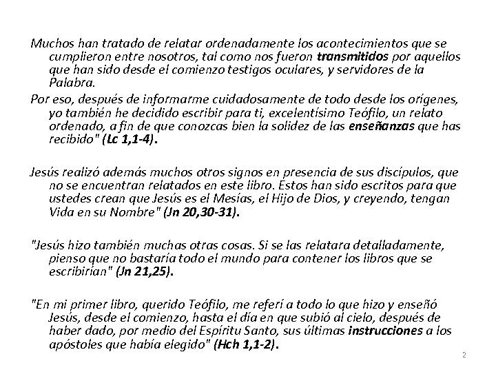 Muchos han tratado de relatar ordenadamente los acontecimientos que se cumplieron entre nosotros, tal