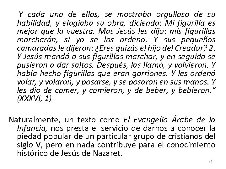  Y cada uno de ellos, se mostraba orgulloso de su habilidad, y elogiaba