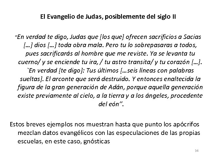  El Evangelio de Judas, posiblemente del siglo II “En verdad te digo, Judas