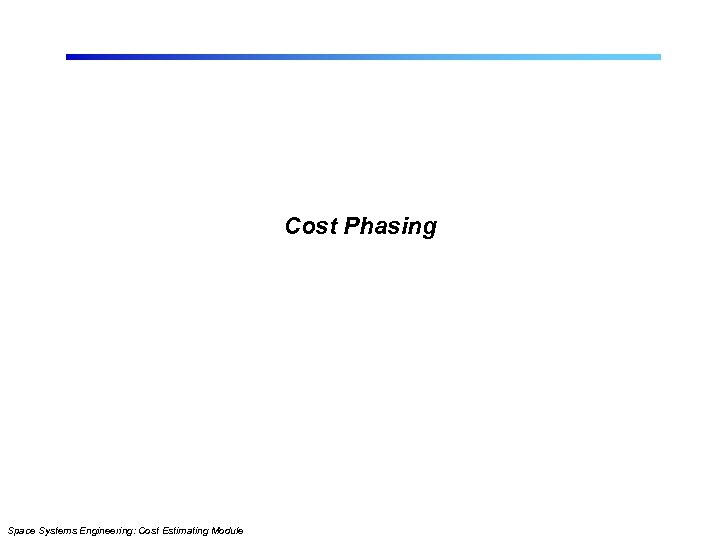 Cost Phasing Space Systems Engineering: Cost Estimating Module 