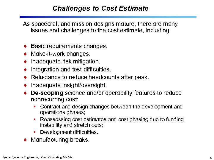 Challenges to Cost Estimate As spacecraft and mission designs mature, there are many issues