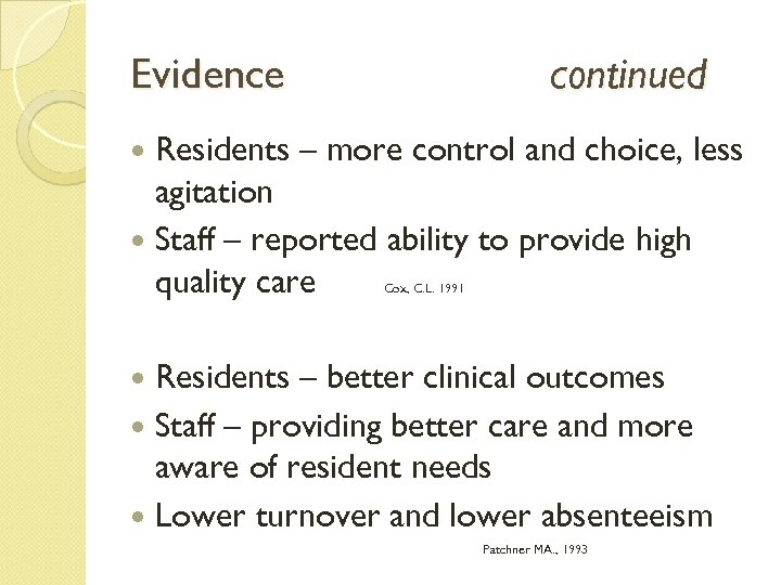 Evidence continued Residents – more control and choice, less agitation Staff – reported ability