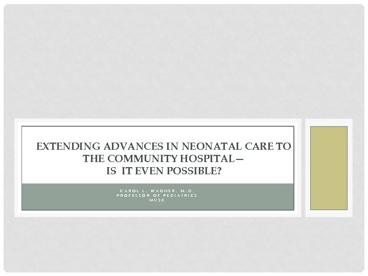 EXTENDING ADVANCES IN NEONATAL CARE TO THE COMMUNITY HOSPITAL— IS IT EVEN POSSIBLE? C