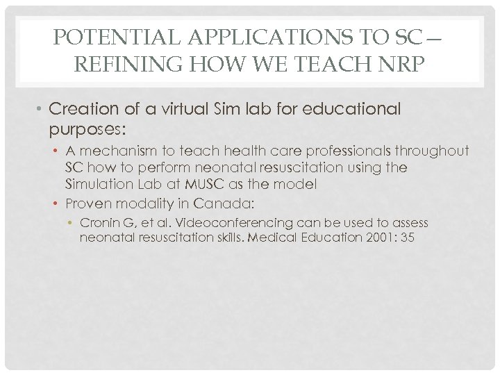POTENTIAL APPLICATIONS TO SC— REFINING HOW WE TEACH NRP • Creation of a virtual