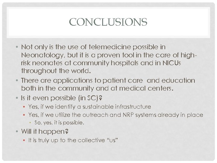 CONCLUSIONS • Not only is the use of telemedicine possible in Neonatology, but it