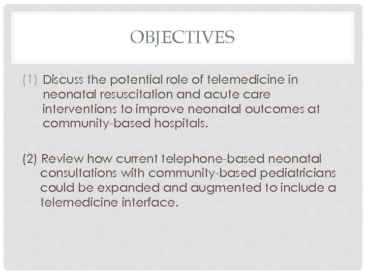 OBJECTIVES (1) Discuss the potential role of telemedicine in neonatal resuscitation and acute care