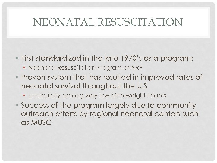 NEONATAL RESUSCITATION • First standardized in the late 1970’s as a program: • Neonatal