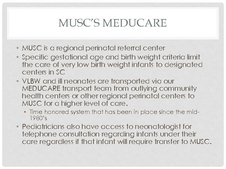 MUSC’S MEDUCARE • MUSC is a regional perinatal referral center • Specific gestational age
