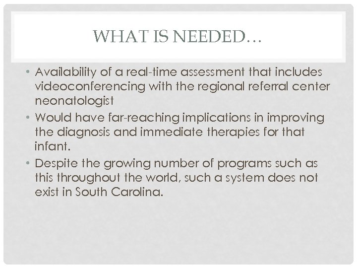 WHAT IS NEEDED… • Availability of a real-time assessment that includes videoconferencing with the