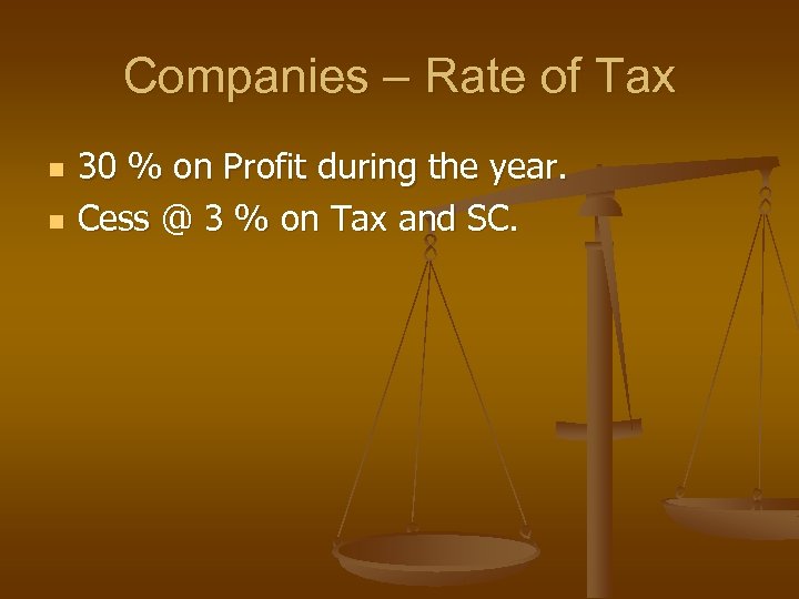 Companies – Rate of Tax n n 30 % on Profit during the year.