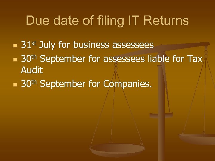 Due date of filing IT Returns n n n 31 st July for business