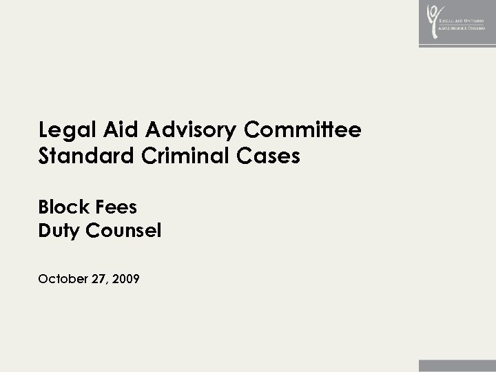 Legal Aid Advisory Committee Standard Criminal Cases Block Fees Duty Counsel October 27, 2009