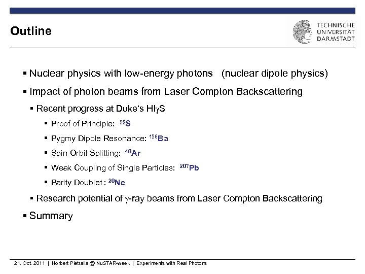 Outline § Nuclear physics with low-energy photons (nuclear dipole physics) § Impact of photon
