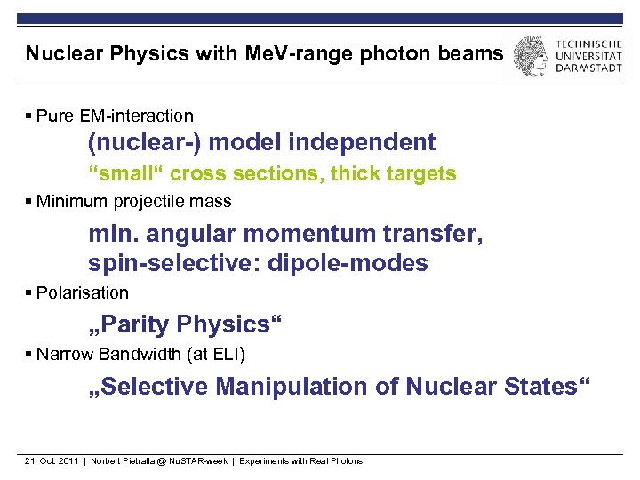Nuclear Physics with Me. V-range photon beams § Pure EM-interaction (nuclear-) model independent “small“