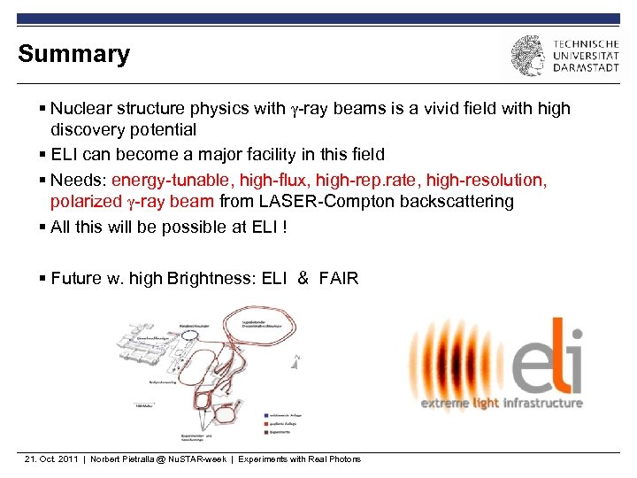 Summary § Nuclear structure physics with -ray beams is a vivid field with high