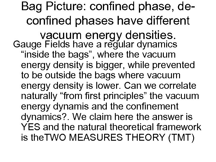 Bag Picture: confined phase, deconfined phases have different vacuum energy densities. Gauge Fields have