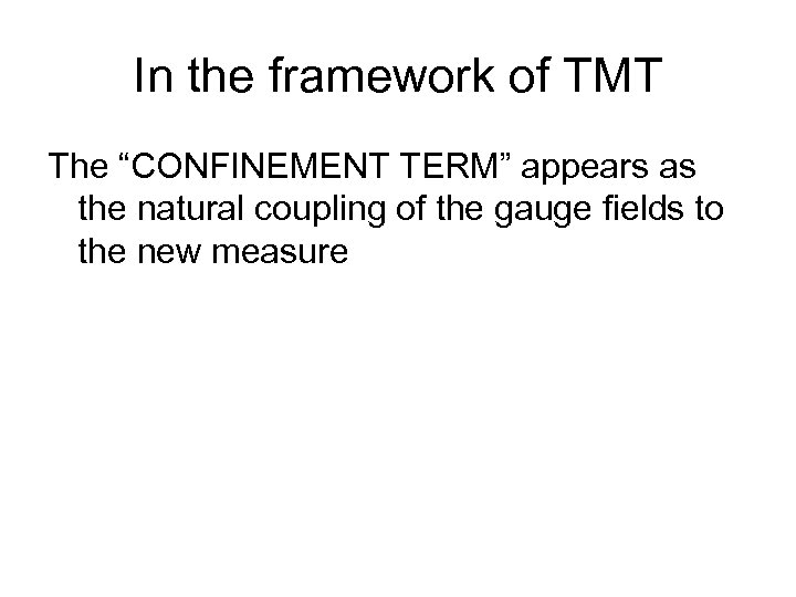 In the framework of TMT The “CONFINEMENT TERM” appears as the natural coupling of