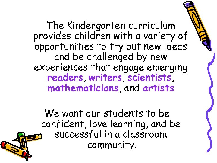The Kindergarten curriculum provides children with a variety of opportunities to try out new