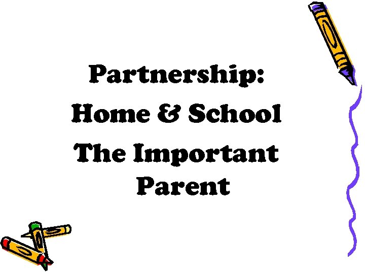 Partnership: Home & School The Important Parent 