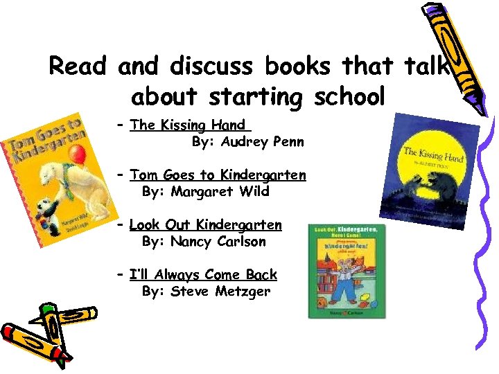 Read and discuss books that talk about starting school – The Kissing Hand By:
