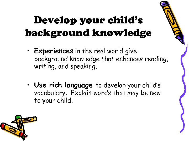 Develop your child’s background knowledge • Experiences in the real world give background knowledge