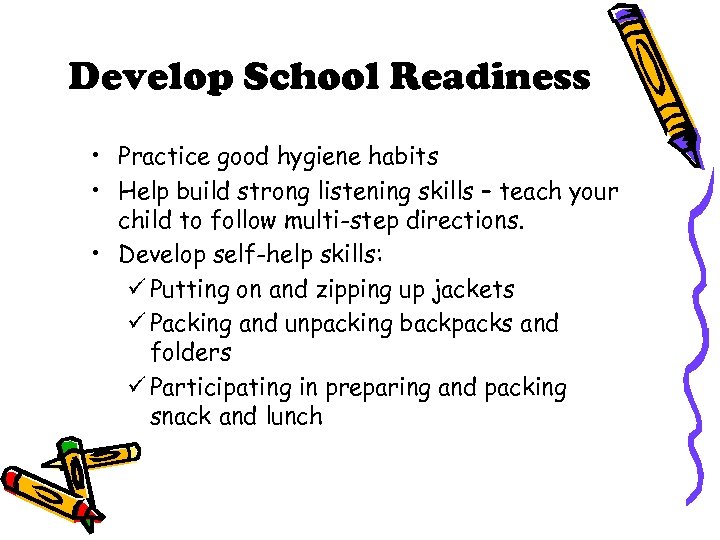 Develop School Readiness • Practice good hygiene habits • Help build strong listening skills