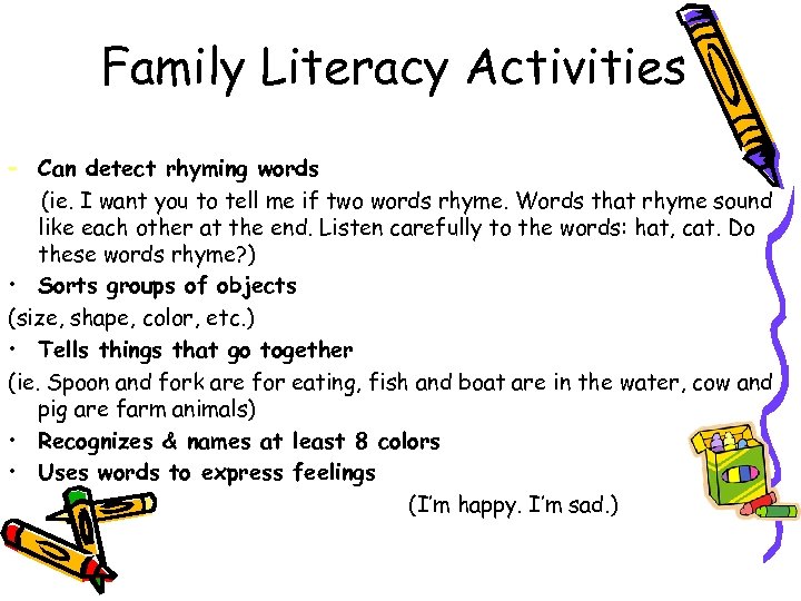 Family Literacy Activities – Can detect rhyming words (ie. I want you to tell