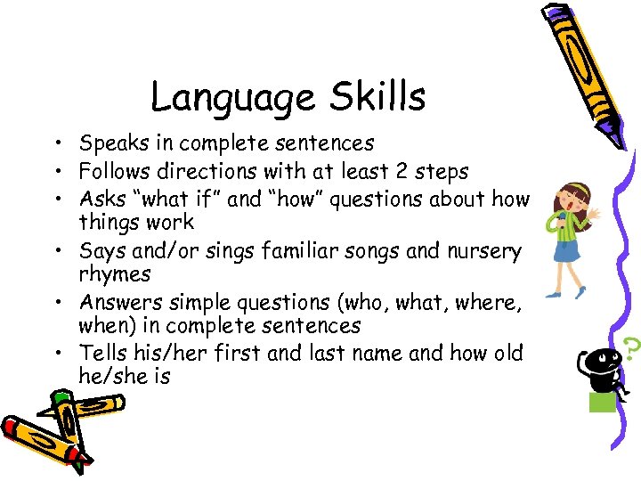Language Skills • Speaks in complete sentences • Follows directions with at least 2