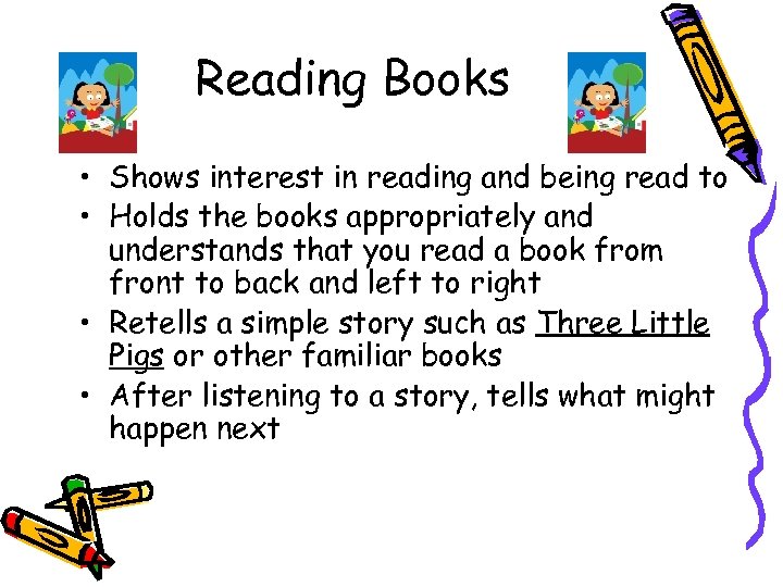 Reading Books • Shows interest in reading and being read to • Holds the