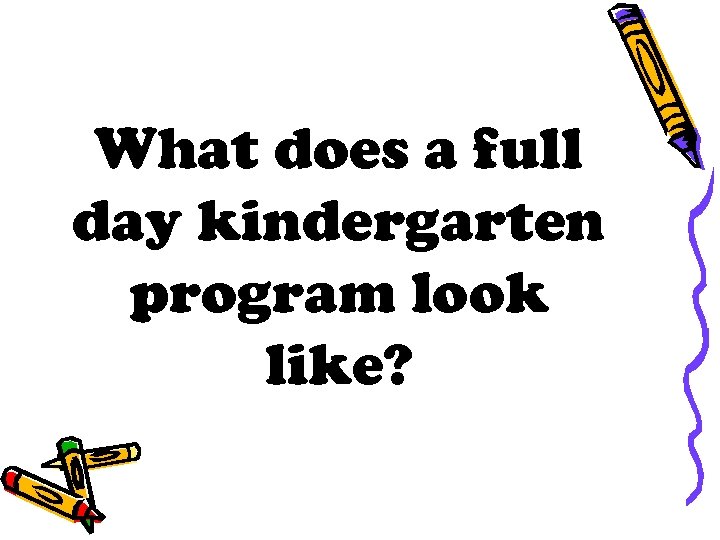 What does a full day kindergarten program look like? 