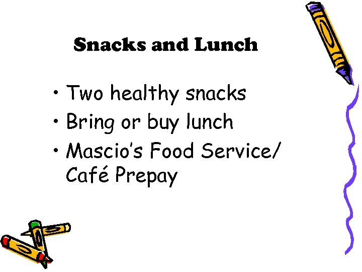 Snacks and Lunch • Two healthy snacks • Bring or buy lunch • Mascio’s