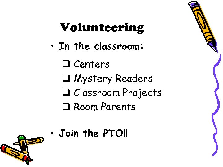 Volunteering • In the classroom: q Centers q Mystery Readers q Classroom Projects q