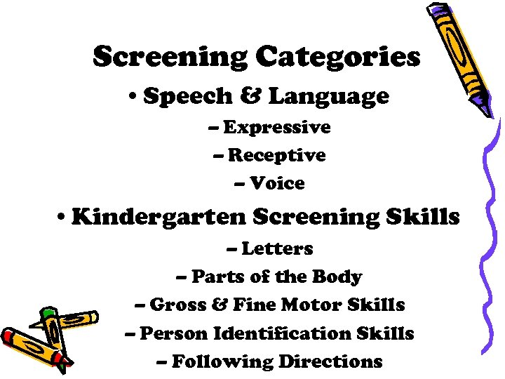 Screening Categories • Speech & Language – Expressive – Receptive – Voice • Kindergarten