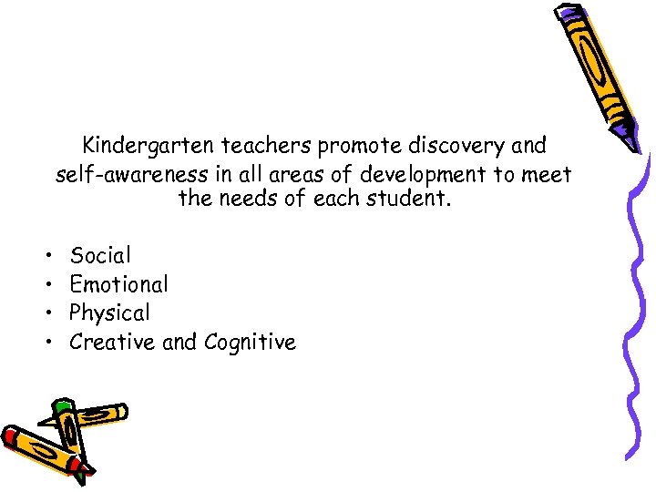 Kindergarten teachers promote discovery and self-awareness in all areas of development to meet the