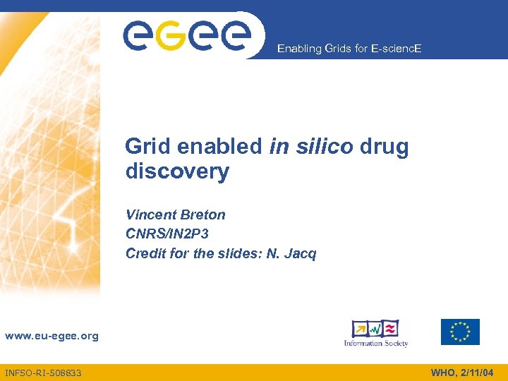 Enabling Grids for E-scienc. E Grid enabled in silico drug discovery Vincent Breton CNRS/IN