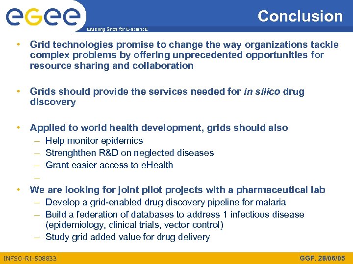 Conclusion Enabling Grids for E-scienc. E • Grid technologies promise to change the way