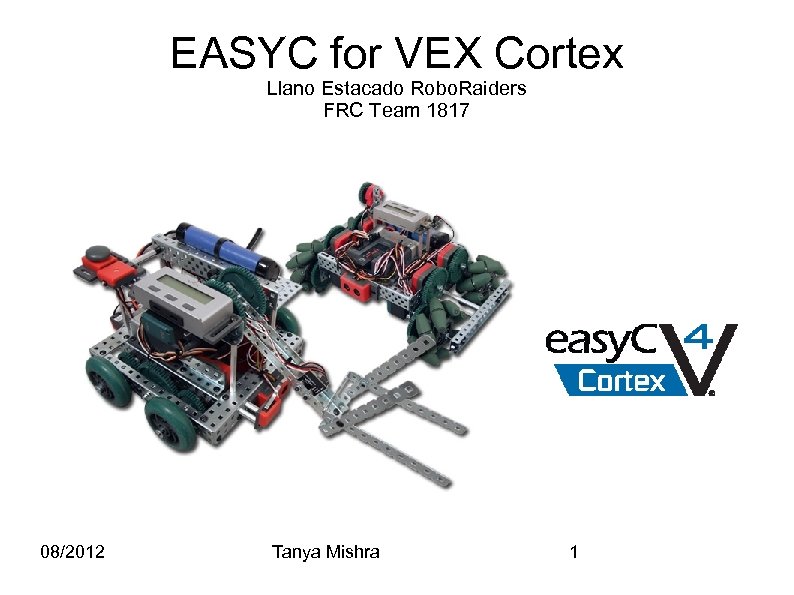 EASYC for VEX Cortex Llano Estacado Robo. Raiders FRC Team 1817 08/2012 Tanya Mishra