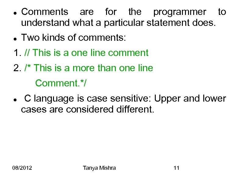  Comments are for the programmer to understand what a particular statement does. Two