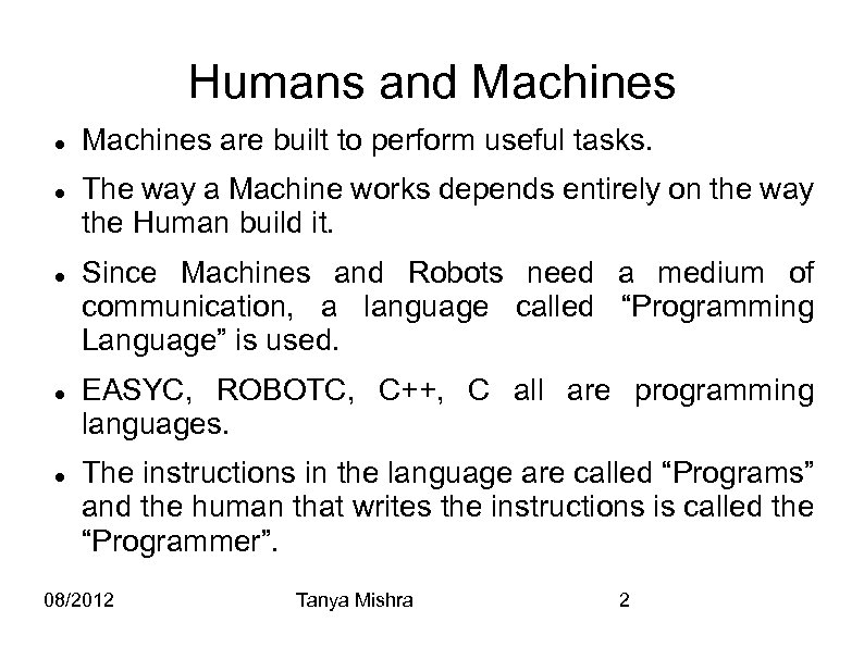 Humans and Machines Machines are built to perform useful tasks. The way a Machine