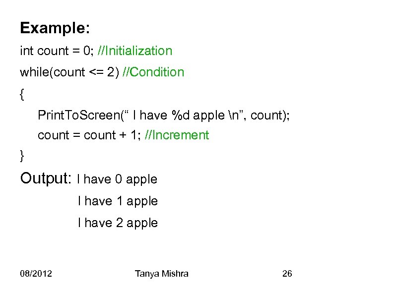 Example: int count = 0; //Initialization while(count <= 2) //Condition { Print. To. Screen(“