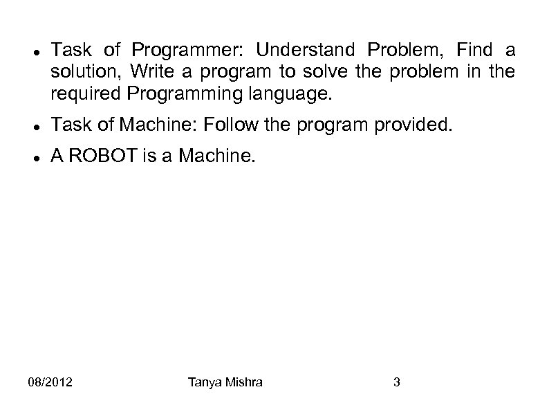  Task of Programmer: Understand Problem, Find a solution, Write a program to solve